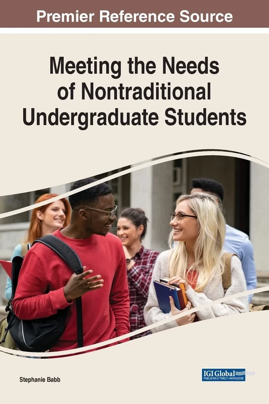 Meeting the Needs of Nontraditional Undergraduate Students (Advances in Higher Education and Professional Development (AHEPD) Book Series)