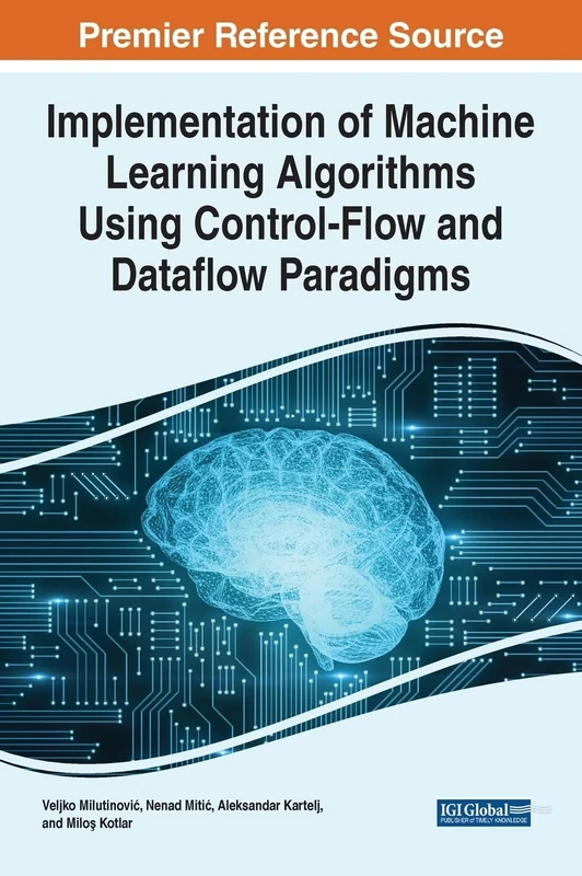 Implementation of Machine Learning Algorithms Using Control-Flow and Dataflow Paradigms (Advances in Systems Analysis, Software Engineering, and High Performance Computing)