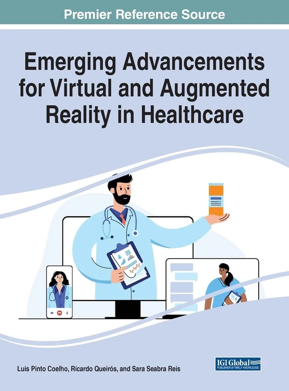 Emerging Advancements for Virtual and Augmented Reality in Healthcare (Advances in Medical Technologies and Clinical Practice)