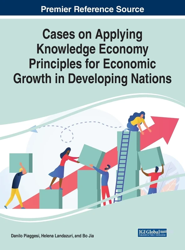 Cases on Applying Knowledge Economy Principles for Economic Growth in Developing Nations (Advances in Finance, Accounting, and Economics)