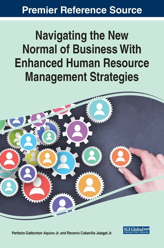Navigating the New Normal of Business With Enhanced Human Resources Management Strategies (Advances in Human Resources Management and Organizational Development)