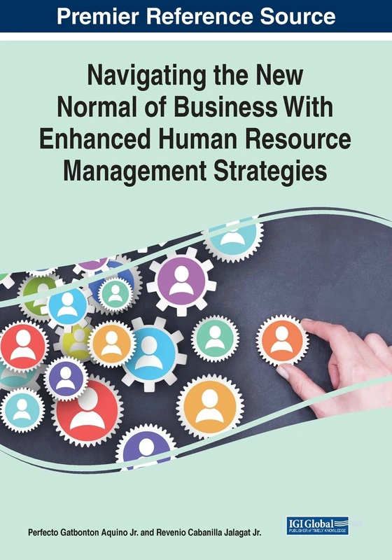Navigating the New Normal of Business With Enhanced Human Resource Management Strategies (Advances in Human Resources Management and Organizational Development (Ahrmod) Book Series)