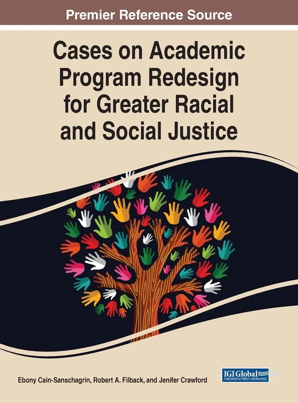 Cases on Academic Program Redesign for Greater Racial and Social Justice (Advances in Marketing, Customer Relationship Management, and E-services)