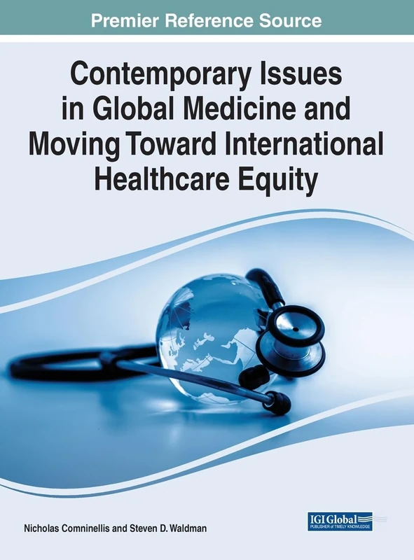 Contemporary Issues in Global Medicine and Moving Toward International Healthcare Equity (Advances in Medical Education, Research, and Ethics (AMERE) Book Series)