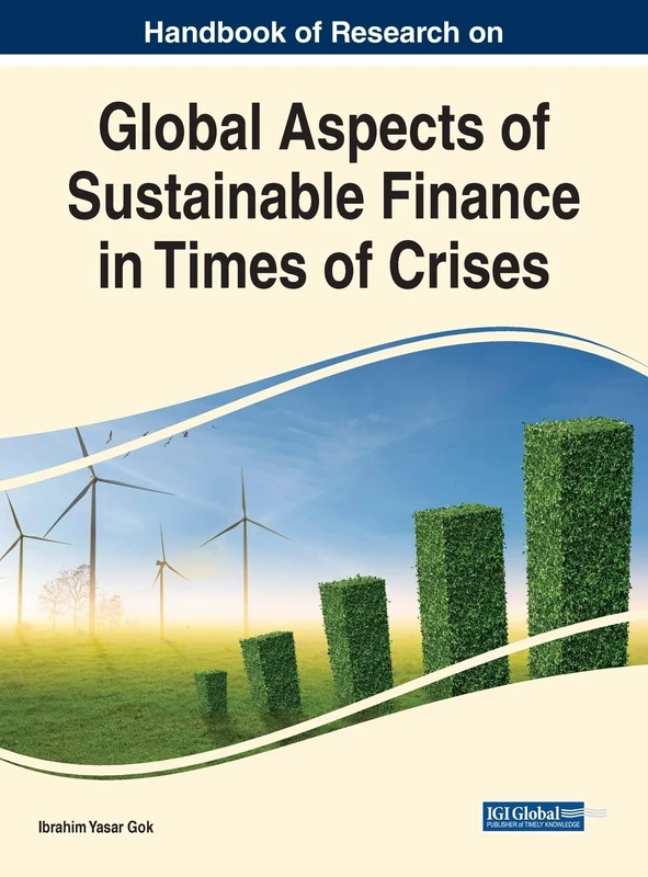 Global Aspects of Sustainable Finance in Times of Crises (Handbook of Research on Advances in Finance, Accounting, and Economics)