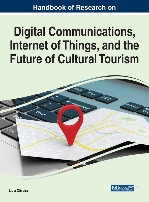 Handbook of Research on Digital Communications, Internet of Things, and the Future of Cultural Tourism (Handbook of Research on Advances in Hospitality, Tourism, and the Services Industry)