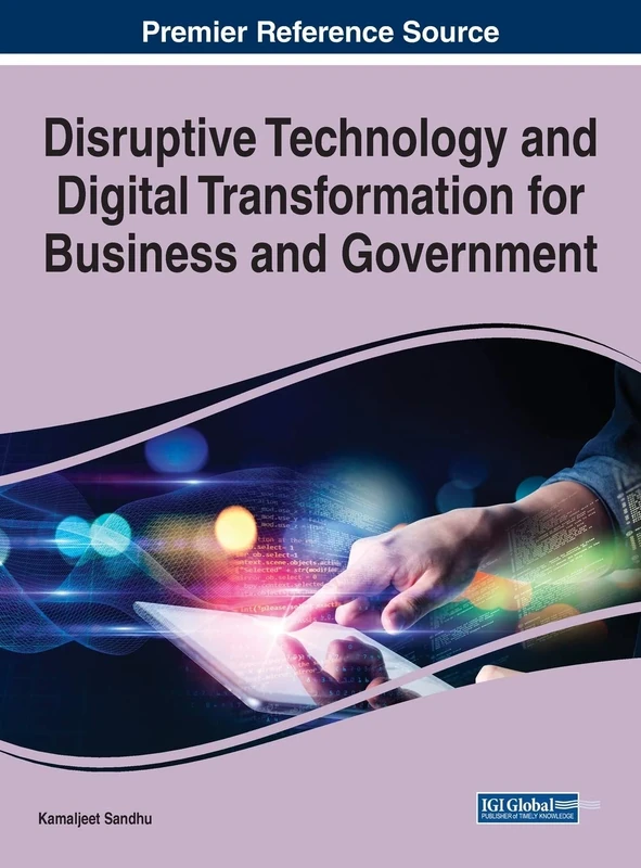 Disruptive Technology and Digital Transformation for Business and Government (Advances in Business Strategy and Competitive Advantage (Absca))