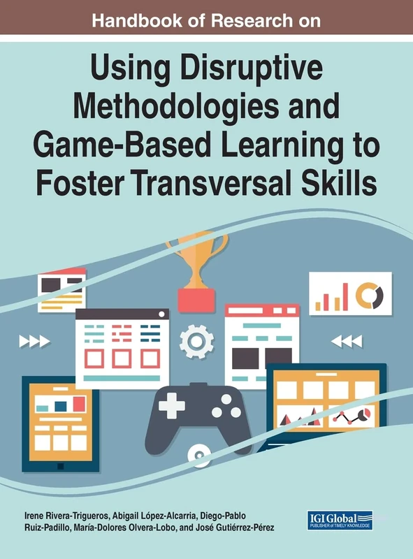 Using Disruptive Methodologies and Game-Based Learning to Foster Transversal Skills (Advances in Game-based Learning)