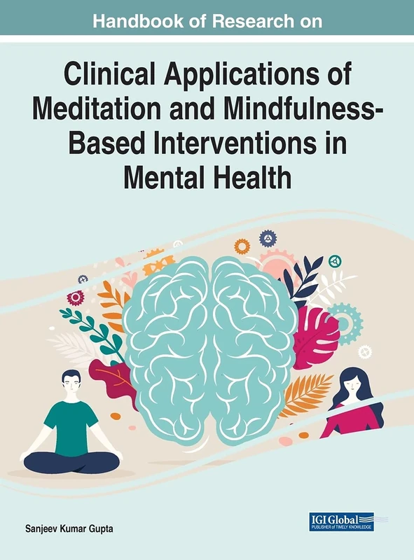 Handbook of Research on Clinical Applications of Meditation and Mindfulness-Based Interventions in Mental Health (Advances in Psychology and Behavioral Studies)