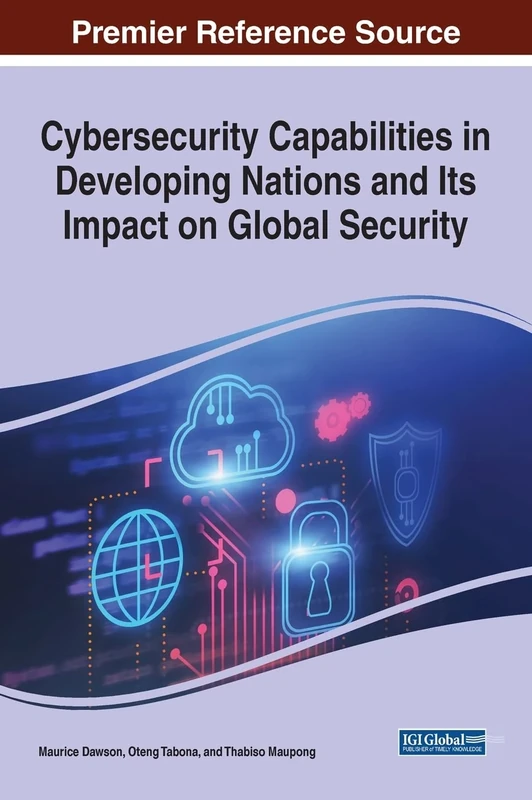 Cybersecurity Capabilities in Developing Nations and Its Impact on Global Security (e-Book Collection - Copyright 2022)