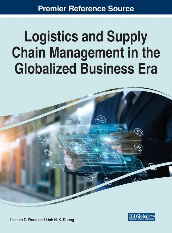 Logistics and Supply Chain Management in the Globalized Business Era (Advances in Logistics, Operations, and Management Science)