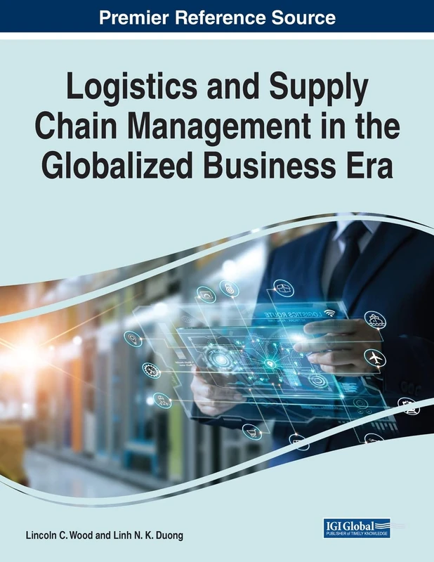 Logistics and Supply Chain Management in the Globalized Business Era (The Advances in Logistics, Operations, and Management Science)