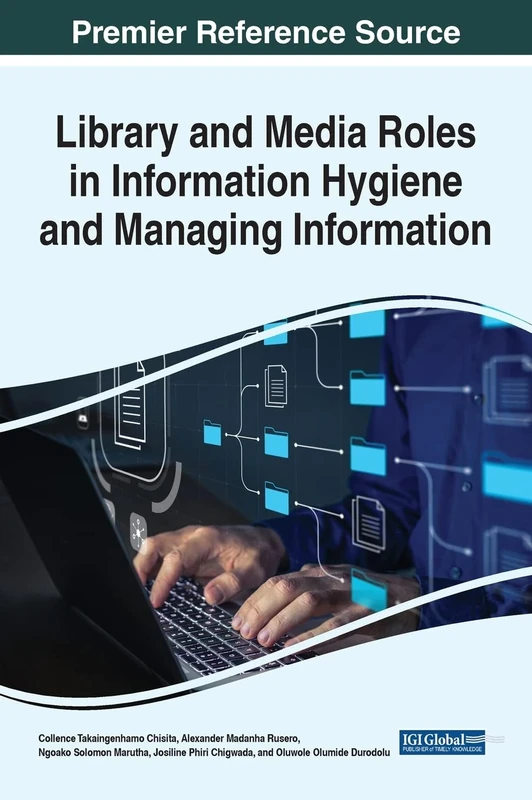Library and Media Roles in Information Hygiene and Managing Information (e-Book Collection - Copyright 2022)