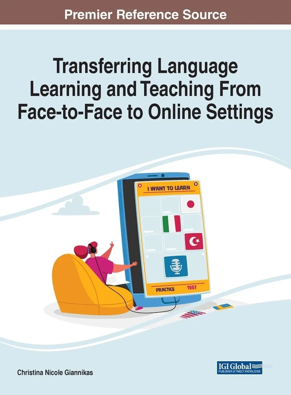 Transferring Language Learning and Teaching from Face-to-Face to Online Settings (Premier Reference Source: Advances in Mobile and Distance Learning)