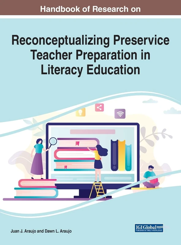 Handbook of Research on Reconceptualizing Preservice Teacher Preparation in Literacy Education (Advances in Higher Education and Professional Development)