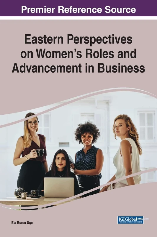 Eastern Perspectives on Women's Roles and Advancement in Business (Trending Topics Book)