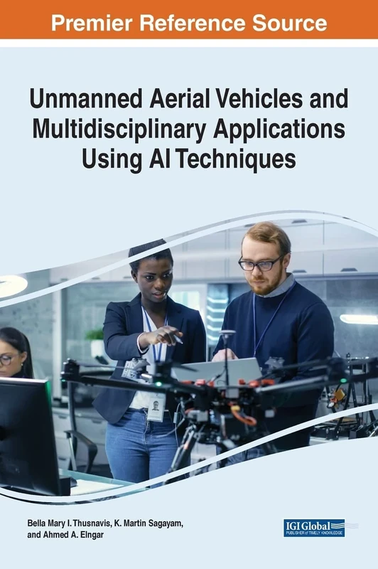 Unmanned Aerial Vehicles and Multidisciplinary Applications Using AI Techniques (Advances in Computational Intelligence and Robotics)