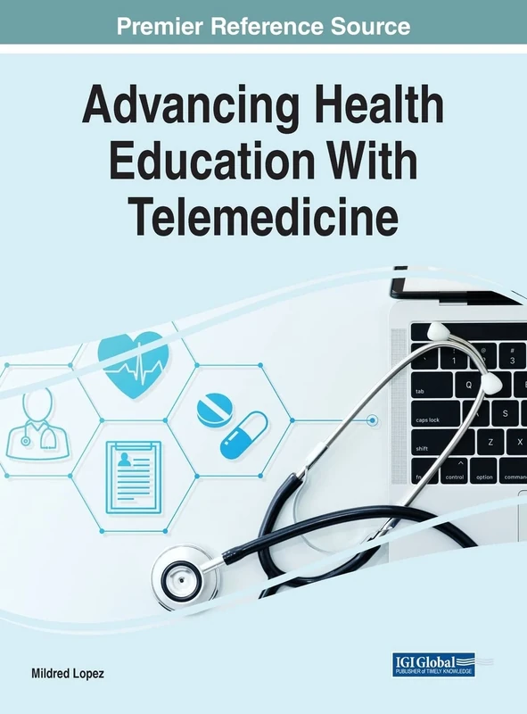 Advancing Health Education With Telemedicine (Advances in Medical Education, Research, and Ethics)