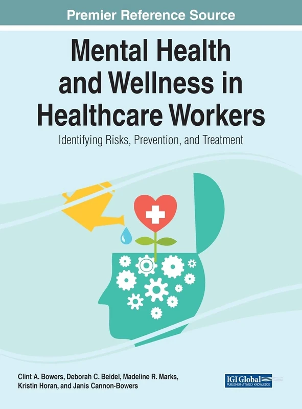Handbook of Research on Mental Health and Wellness in Healthcare Workers: Identifying Risks, Prevention, and Treatment (Advances in Psychology, Mental Health, and Behavioral Studies)