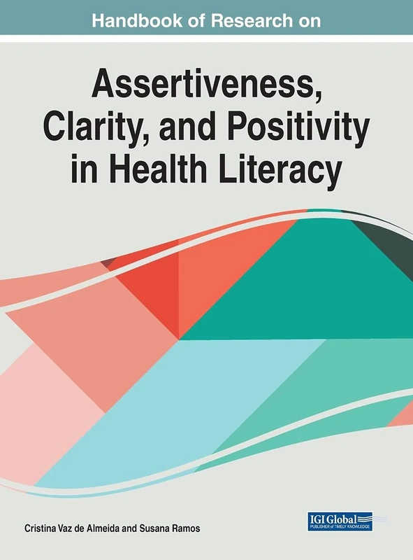 Handbook of Research on Assertiveness, Clarity, and Positivity in Health Literacy (Advances in Medical Education, Research, and Ethics)