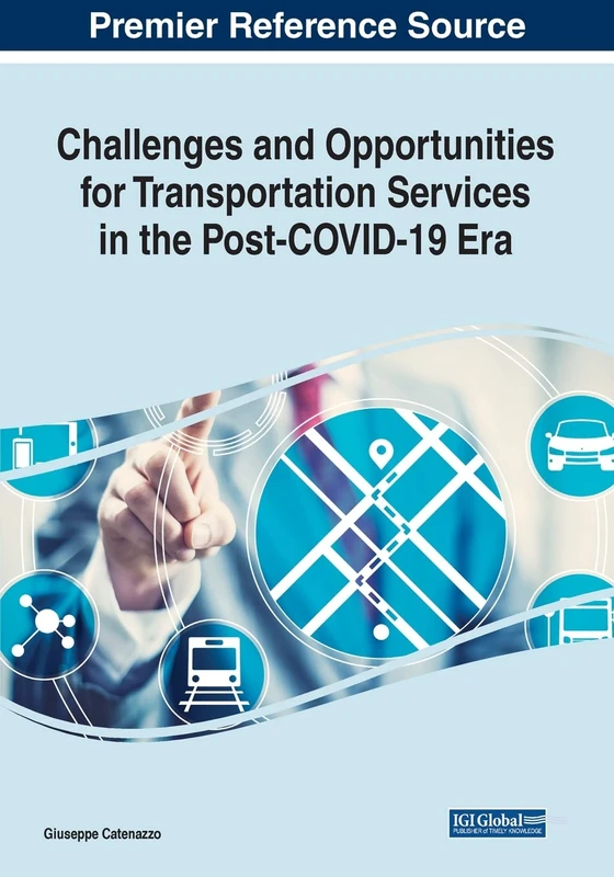 Challenges and Opportunities for Transportation Services in the Post-COVID-19 Era (Advances in Hospitality, Tourism, and the Services Industry (Ahtsi) Book Series)