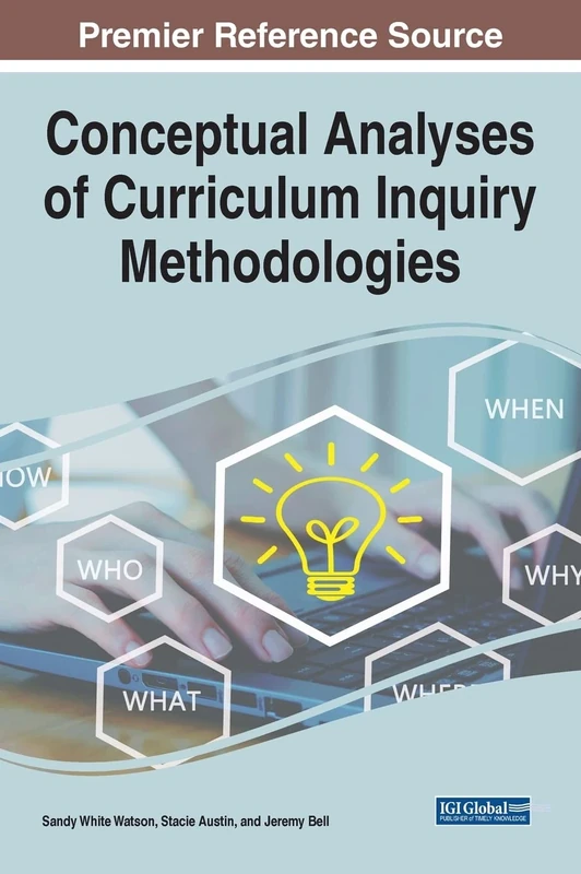 Conceptual Analyses of Curriculum Inquiry Methodologies (Advances in Educational Technologies and Instructional Design)