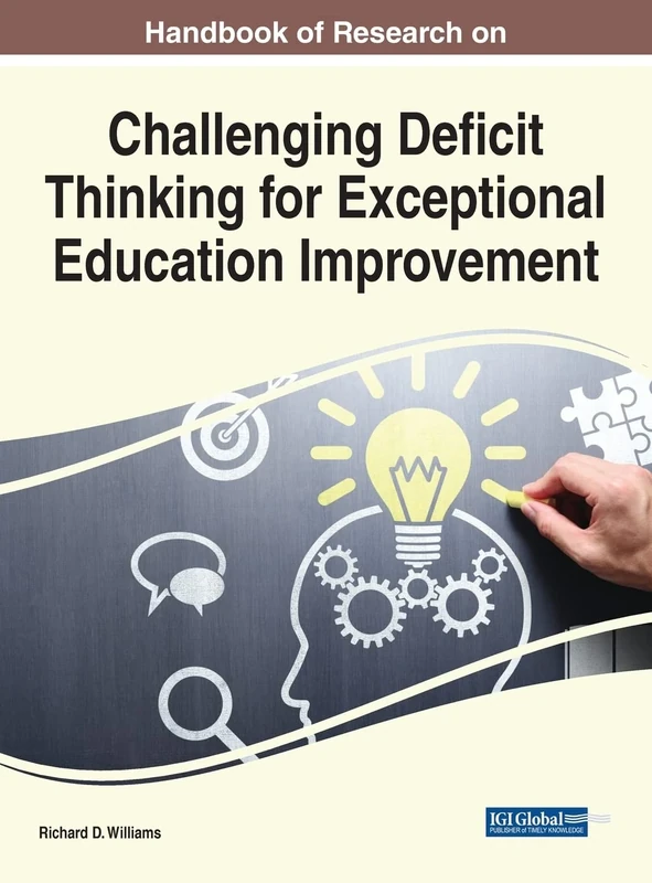 Handbook of Research on Challenging Deficit Thinking for Exceptional Education Improvement (Advances in Educational Marketing, Administration, and Leadership)