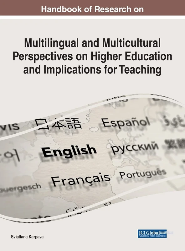 Handbook of Research on Multilingual and Multicultural Perspectives on Higher Education and Implications for Teaching (e-Book Collection - Copyright 2022)
