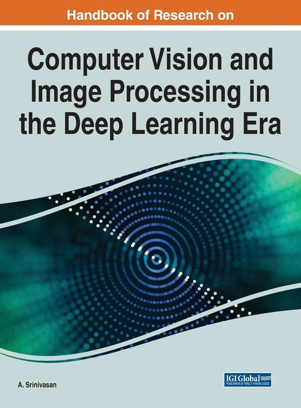 Handbook of Research on Computer Vision and Image Processing in the Deep Learning Era (e-Book Collection - Copyright 2022)