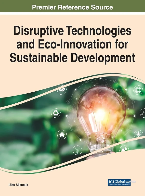 Disruptive Technologies and Eco-Innovation for Sustainable Development (Advances in Environmental Engineering and Green Technologies)