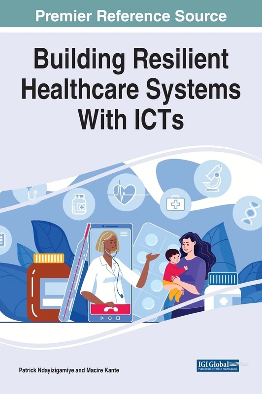 Building Resilient Healthcare Systems With ICTs (Advances in Healthcare Information Systems and Administration)