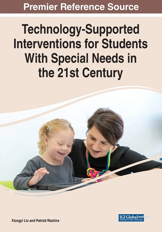 Technology-Supported Interventions for Students With Special Needs in the 21st Century (Advances in Educational Technologies and Instructional Design)