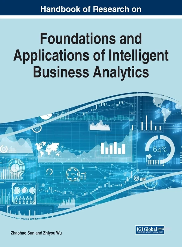 Handbook of Research on Foundations and Applications of Intelligent Business Analytics (e-Book Collection - Copyright 2022)