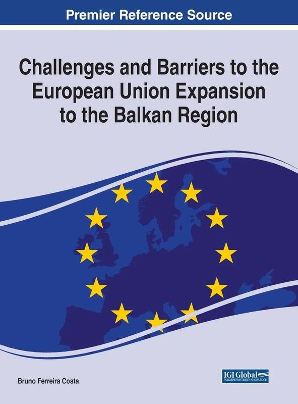 Challenges and Barriers to the European Union Expansion to the Balkan Region (Advances in Public Policy and Administration)