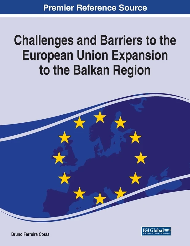 Challenges and Barriers to the European Union Expansion to the Balkan Region (Advances in Public Policy and Administration)