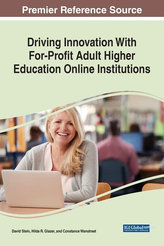 Driving Innovation With For-Profit Adult Higher Education Online Institutions (Advances in Higher Education and Professional Development)