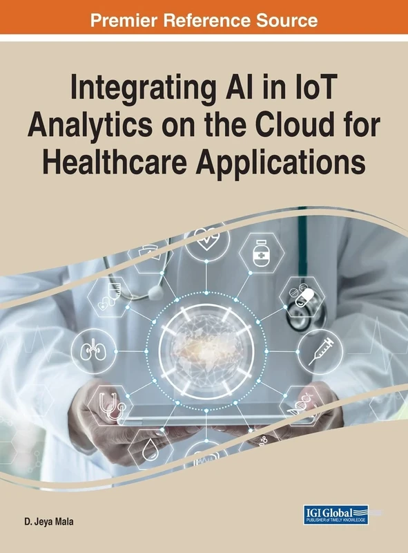 Integrating AI in IoT Analytics on the Cloud for Healthcare Applications (Advances in Computational Intelligence and Robotics)