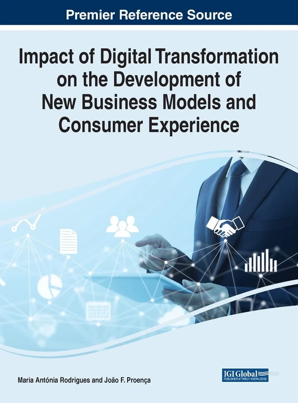 Impact of Digital Transformation on the Development of New Business Models and Consumer Experience (Advances in Business Strategy and Competitive Advantage)