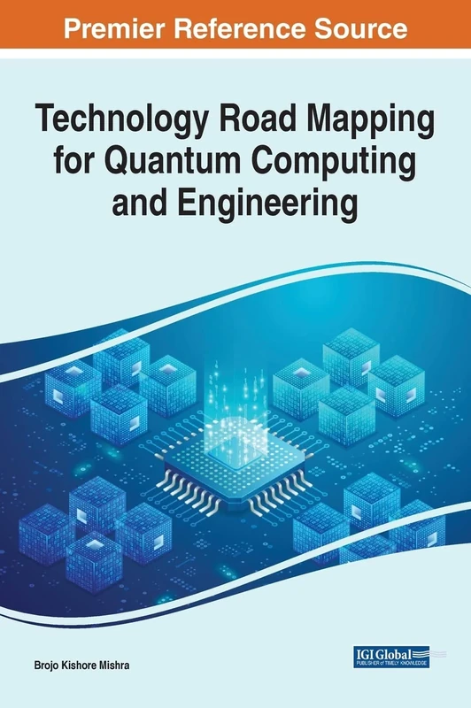 Technology Road Mapping for Quantum Computing and Engineering (Advances in Systems Analysis, Software Engineering, and High Performance Computing)