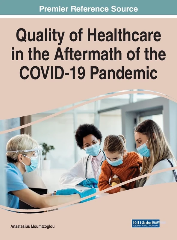 Quality of Healthcare in the Aftermath of the COVID-19 Pandemic (Advances in Healthcare Information Systems and Administration)