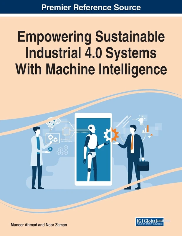 Empowering Sustainable Industrial 4.0 Systems With Machine Intelligence (Advances in Logistics, Operations, and Management Science)