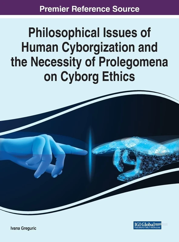 Philosophical Issues of Human Cyborgization and the Necessity of Prolegomena on Cyborg Ethics (Advances in Human and Social Aspects of Technology)