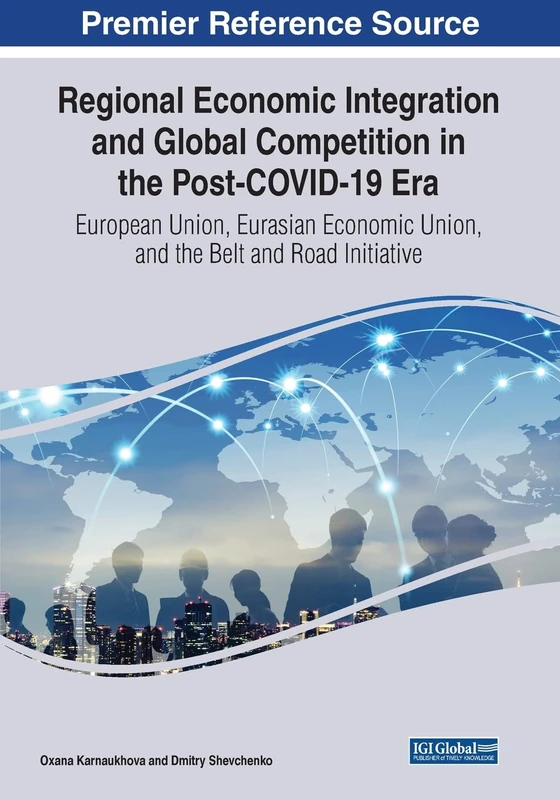 Regional Economic Integration and Global Competition in the Post-COVID-19 Era: European Union, Eurasian Economic Union, and the Belt and Road ... Regional Development (Aegddrd) Book Series)