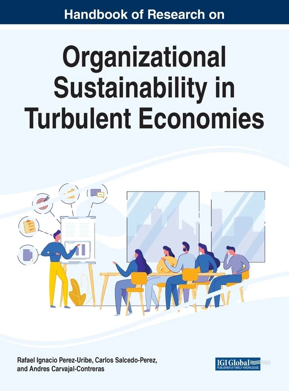 Handbook of Research on Organizational Sustainability in Turbulent Economies (Practice, Progress, and Proficiency in Sustainability)