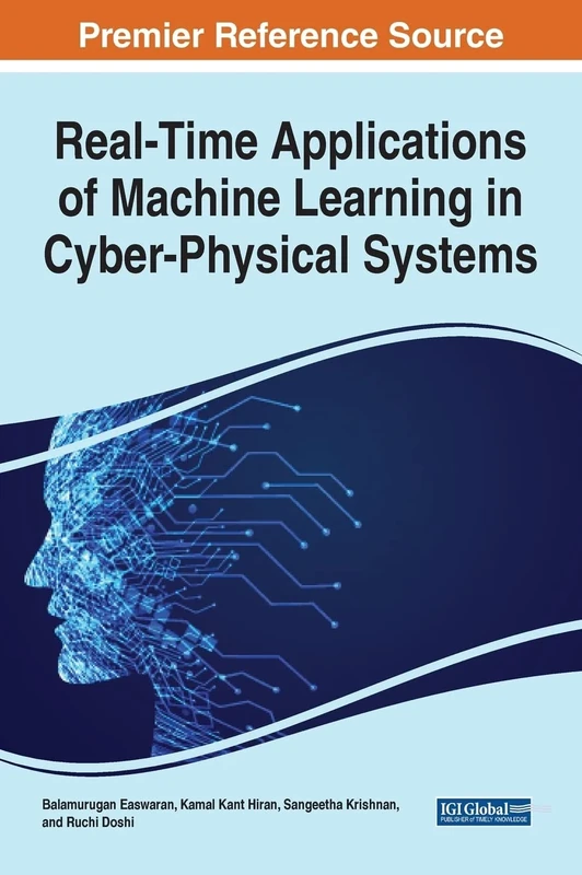 Handbook of Research on Real-Time Applications of Machine Learning in Cyber-Physical Systems (Advances in Computational Intelligence and Robotics)