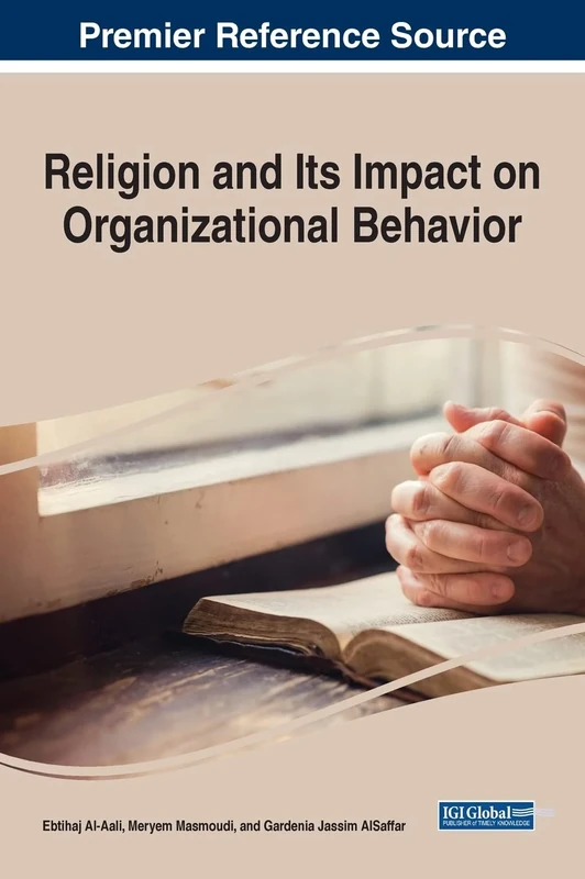 Religion and Its Impact on Organizational Behavior (Advances in Human Resources Management and Organizational Development)