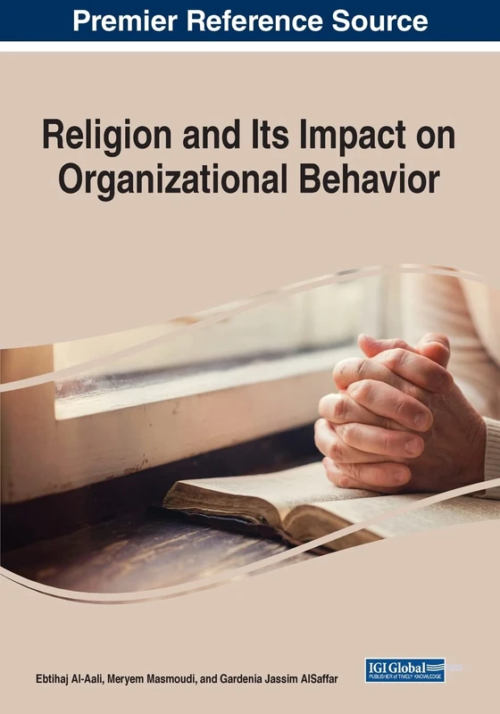 Religion and Its Impact on Organizational Behavior (Premier Reference Source: Advances in Human Resources Management and Organizational Development (AHRMOD))