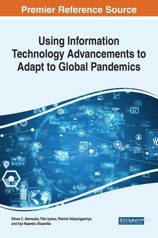 Using Information Technology Advancements to Adapt to Global Pandemics (Advances in Information Quality and Management)