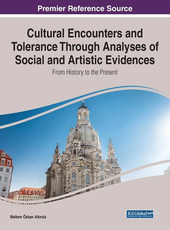 Cultural Encounters and Tolerance Through Analyses of Social and Artistic Evidences: From History to the Present (Advances in Religious and Cultural Studies)