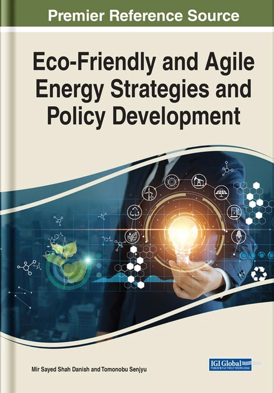 Eco-Friendly and Agile Energy Strategies and Policy Development (Practice, Progress, and Proficiency in Sustainability)